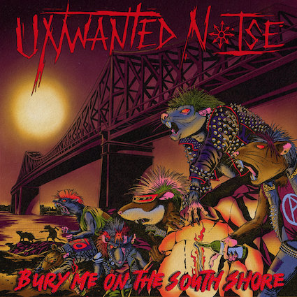 Unwanted Noise : Bury me on the south shore LP
